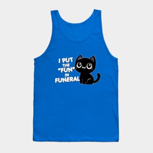 I put the "fun" in funeral Tank Top